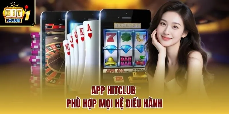 App HITCLUB phù hợp mọi hệ điều hành
