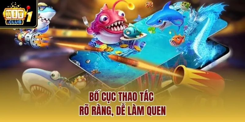 Bố cục thao tác rõ ràng, dễ làm quen