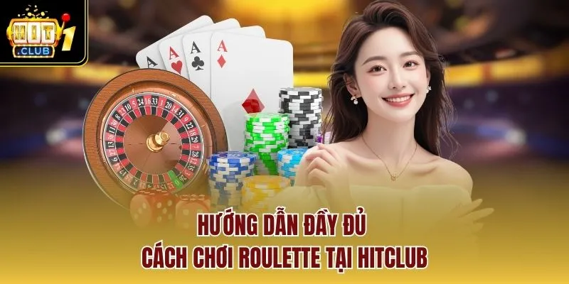 Hướng dẫn đầy đủ cách chơi roulette tại Hitclub