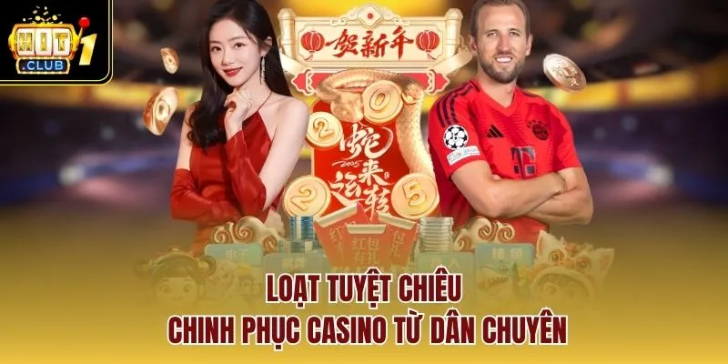 Loạt tuyệt chiêu chinh phục casino từ dân chuyên