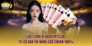 Luật Chơi Xì Dách Hitclub Từ Cơ Bản Tới Nâng Cao Chuẩn 100%
