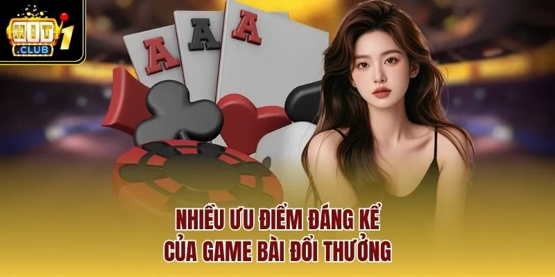 Nhiều ưu điểm đáng kể của game bài đổi thưởng