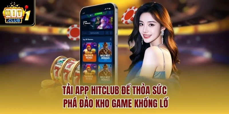 Tải app Hitclub để thỏa sức phá đảo kho game khổng lồ