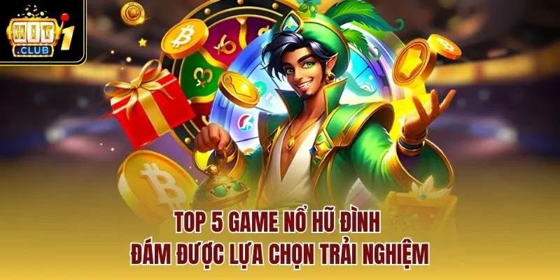 Top 5 game nổ hũ đình đám được lựa chọn trải nghiệm