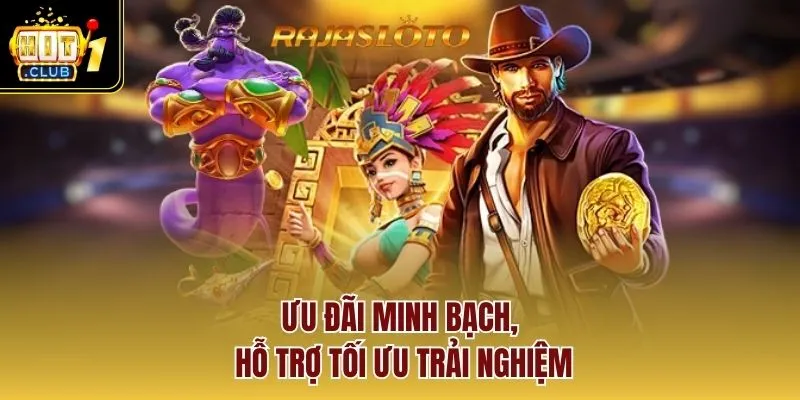 Ưu đãi minh bạch, hỗ trợ tối ưu trải nghiệm