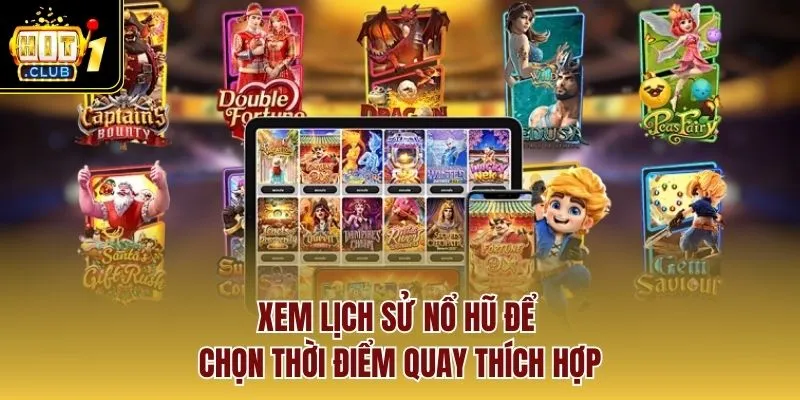Xem lịch sử nổ hũ để chọn thời điểm quay thích hợp